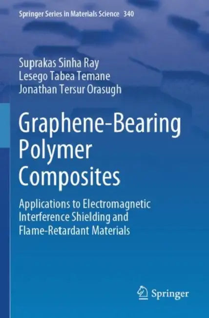 Graphene-Bearing Polymer Composites: Applications to Electromagnetic Interference Shielding and Flame-Retardant Materials by Suprakas Sinha Ray