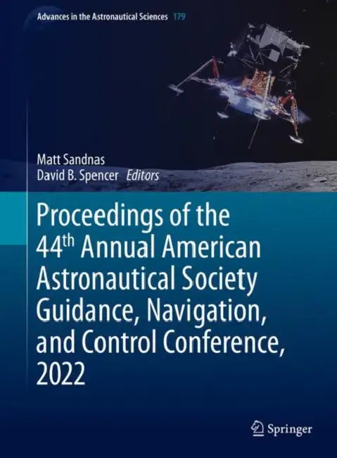 Proceedings of the 44th Annual American Astronautical Society Guidance, Navigation, and Control Conference, 2022 by Matt Sandnas