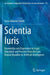 Scientia Iuris: Knowledge and Experience in Legal Education and Practice from the Late Roman Republic to Artificial Intelligence by Luca Siliquini-Cinelli