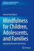 Mindfulness for Children, Adolescents, and Familie: Integrating Research Into Practice by Herman Hay Ming Lo