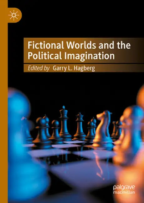 Fictional Worlds and the Political Imagination by Garry L. Hagberg