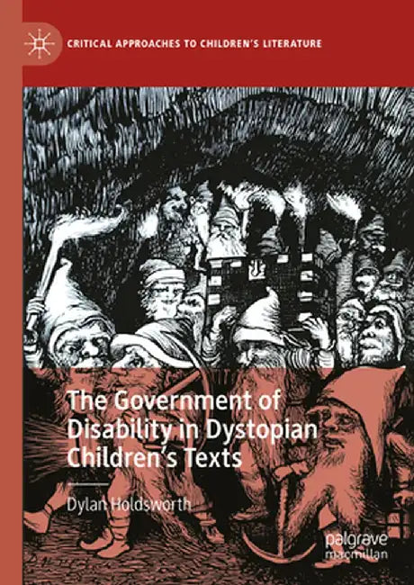 The Government of Disability in Dystopian Children's Texts by Dylan Holdsworth