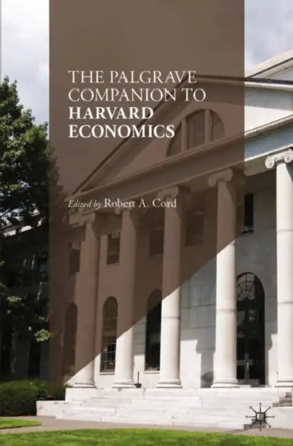 The Palgrave Companion to Harvard Economics by Robert A. Cord