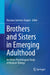 Brothers and Sisters in Emerging Adulthood: An Ethno-Psychological Study of Mexican Siblings by Rozzana Sánchez-Aragón
