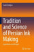 Tradition and Science of Persian Ink Making: Ingredients and Recipes by Sadra Zekrgoo