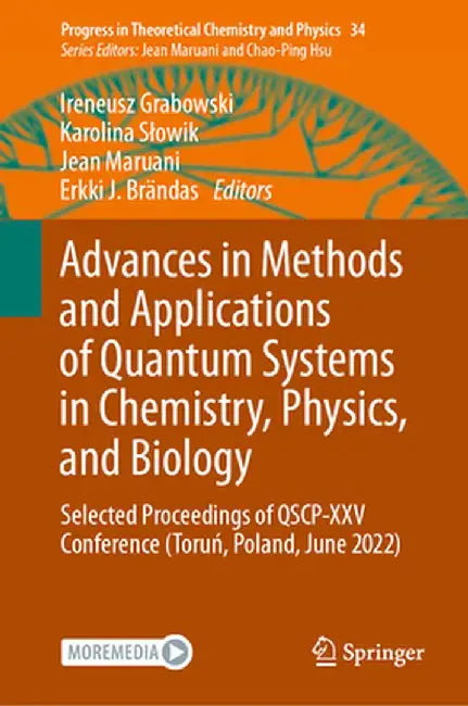 Advances in Methods and Applications of Quantum Systems in Chemistry, Physics, and Biology: Selected Proceedings of Qscp-XXV Conference (Toruń, P by Ireneusz Grabowski