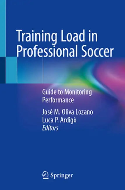 Training Load in Professional Soccer: Guide to Monitoring Performance by José M. Oliva Lozano