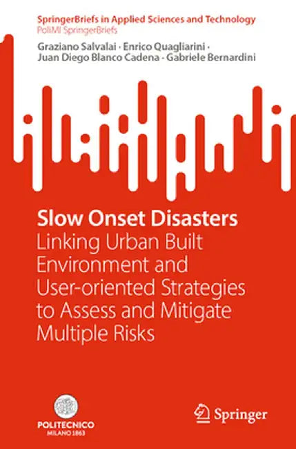 Slow Onset Disasters: Linking Urban Built Environment and User-Oriented Strategies to Assess and Mitigate Multiple Risks by Graziano Salvalai