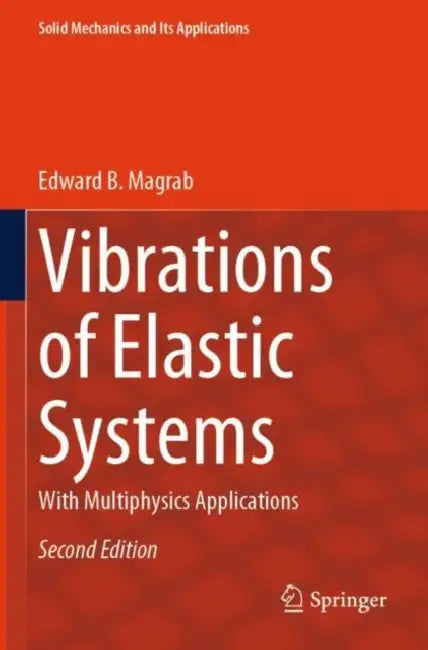 Vibrations of Elastic Systems: With Multiphysics Applications by Edward B. Magrab