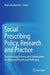 Social Prescribing Policy, Research and Practice: Transforming Systems and Communities for Improved Health and Wellbeing by Marcello Bertotti