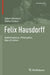 Felix Hausdorff: Mathematician, Philosopher, Man of Letters by Egbert Brieskorn