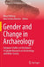Gender and Change in Archaeology: European Studies on the Impact of Gender Research on Archaeology and Wider Society by Nona Palincaş