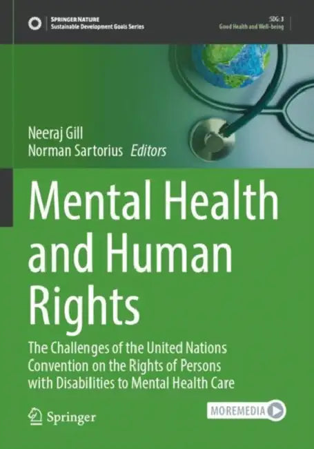 Mental Health and Human Rights: The Challenges of the United Nations Convention on the Rights of Persons with Disabilities to Mental Health Care by Neeraj Gill