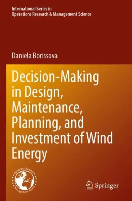 Decision-Making in Design, Maintenance, Planning, and Investment of Wind Energy by Daniela Borissova
