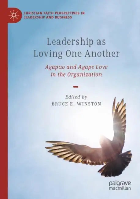 Leadership as Loving One Another: Agapao and Agape Love in the Organization by Bruce E. Winston