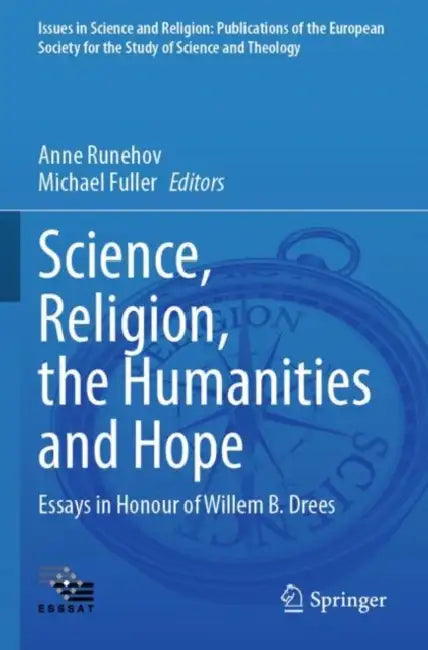 Science, Religion, the Humanities and Hope: Essays in Honour of Willem B. Drees by Anne Runehov