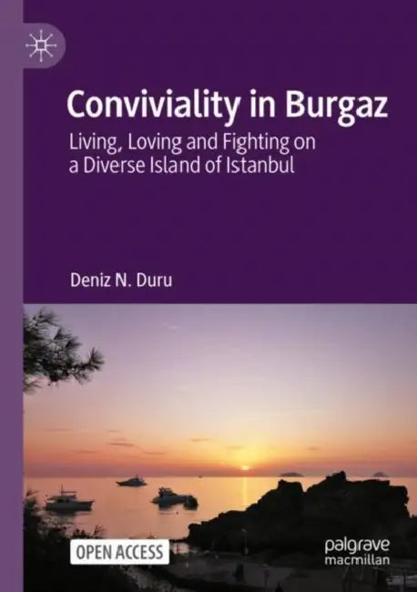Conviviality in Burgaz: Living, Loving and Fighting on a Diverse Island of Istanbul by Deniz N. Duru