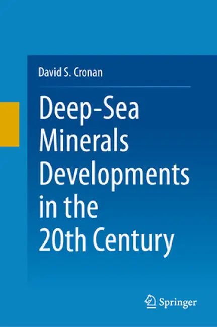 Deep-Sea Minerals Developments in the 20th Century by David S. Cronan