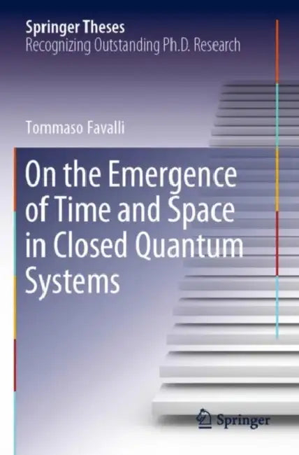 On the Emergence of Time and Space in Closed Quant by Tommaso Favalli
