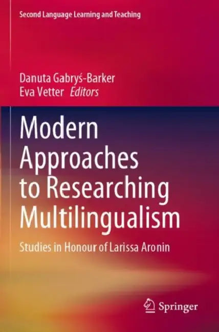 Modern Approaches to Researching Multilingualism: Studies in Honour of Larissa Aronin by Danuta Gabryś-Barker