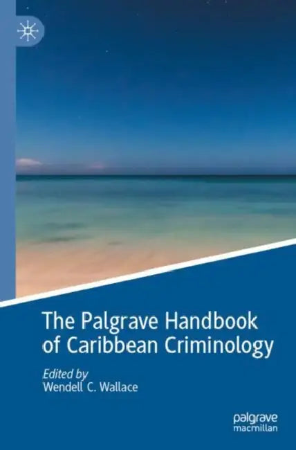 The Palgrave Handbook of Caribbean Criminology by Wendell C. Wallace