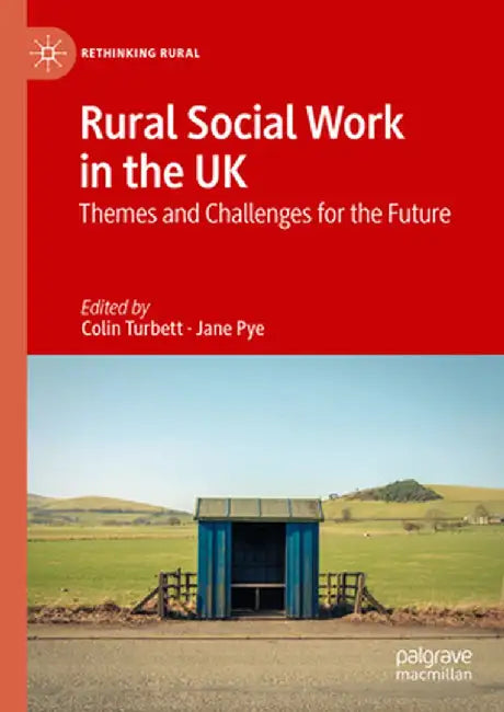 Rural Social Work in the UK: Themes and Challenges for the Future by Colin Turbett