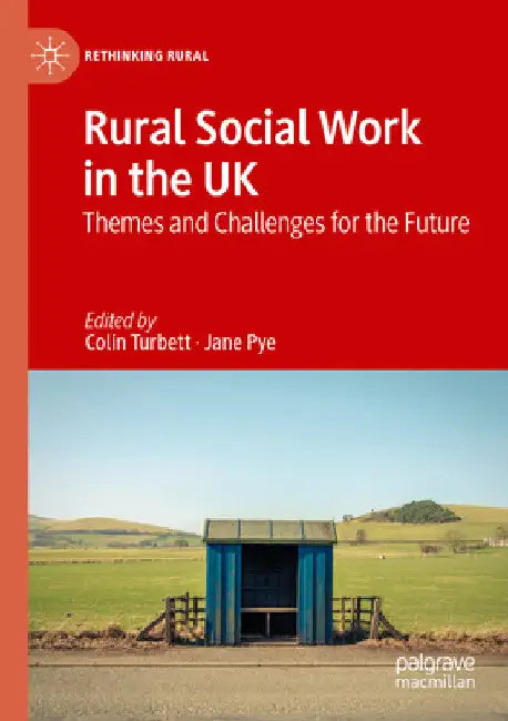 Rural Social Work in the UK: Themes and Challenges for the Future by Colin Turbett