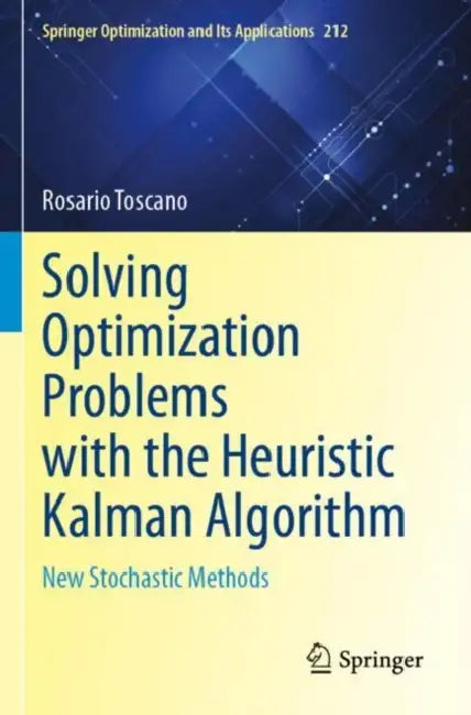 Solving Optimization Problems with the Heuristic Kalman Algorithm: New Stochastic Methods by Rosario Toscano