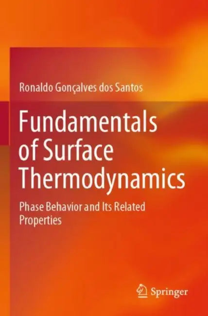 Fundamentals of Surface Thermodynamics: Phase Behavior and Its Related Properties by Ronaldo Gonçalves Dos Santos