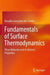 Fundamentals of Surface Thermodynamics: Phase Behavior and Its Related Properties by Ronaldo Gonçalves Dos Santos