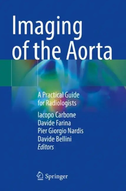 Imaging of the Aorta: A Practical Guide for Radiologists by Iacopo Carbone