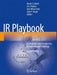 IR Playbook: A Comprehensive Introduction to Interventional Radiology by Nicole A. Keefe