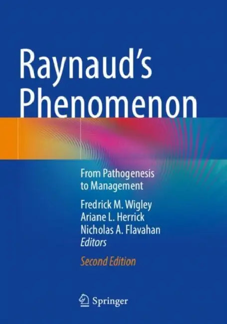 Raynaud’s Phenomenon: From Pathogenesis to Management by Fredrick M. Wigley