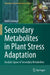 Secondary Metabolites in Plant Stress Adaptation: Analytic Space of Secondary Metabolites by Nabil Semmar