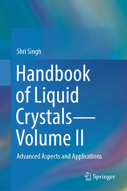 Handbook of Liquid Crystals--Volume II: Advanced Aspects and Applications by Shri Singh