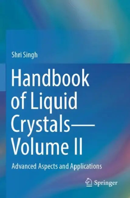 Handbook of Liquid Crystals: Advanced Aspects and Applications by Shri Singh