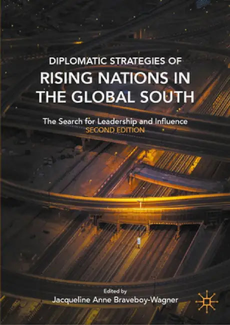 Diplomatic Strategies of Rising Nations in the Global South: The Search for Leadership and Influence by Braveboy-Wagner, Jacqueline Anne