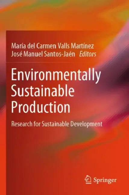 Environmentally Sustainable Production: Research for Sustainable Development by María del Carmen Valls Martínez