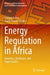 Energy Regulation in Africa: Dynamics, Challenges, and Opportunities by Ishmael Ackah