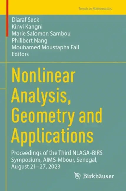 Nonlinear Analysis, Geometry and Applications: Proceedings of the Third Nlaga-Birs Symposium, Aims-Mbour, Senegal, August 21-27, 2023 by Diaraf Seck