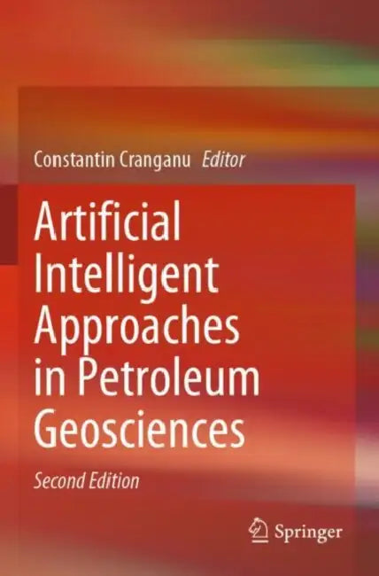 Artificial Intelligent Approaches in Petroleum Geosciences by Constantin Cranganu
