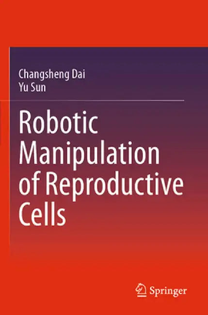 Robotic Manipulation of Reproductive Cells by Changsheng Dai