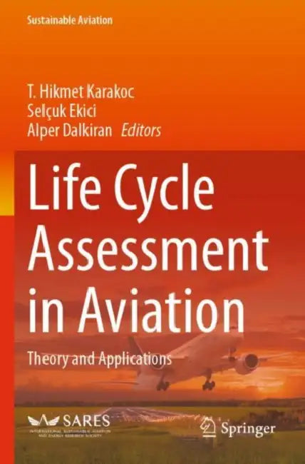Life Cycle Assessment in Aviation: Theory and Applications by T. Hikmet Karakoc