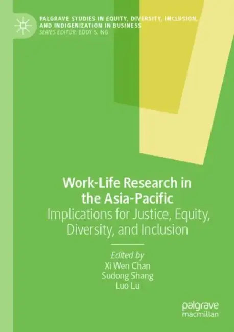 Work-Life Research in the Asia-Pacific: Implications for Justice, Equity, Diversity, and Inclusion by XI Wen Chan