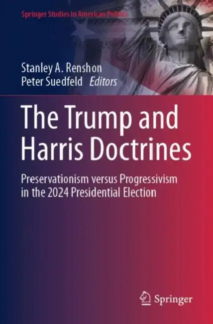 The Trump and Harris Doctrines: Preservationism Versus Progressivism in the 2024 Presidential Election by Stanley a. Renshon