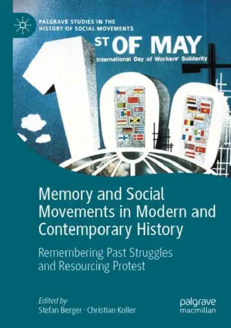 Memory and Social Movements in Modern and Contemporary History: Remembering Past Struggles and Resourcing Protest by Stefan Berger