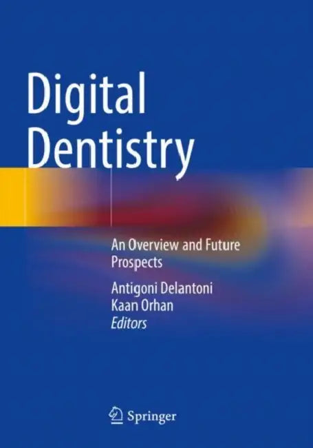 Digital Dentistry: An Overview and Future Prospects by Antigoni Delantoni