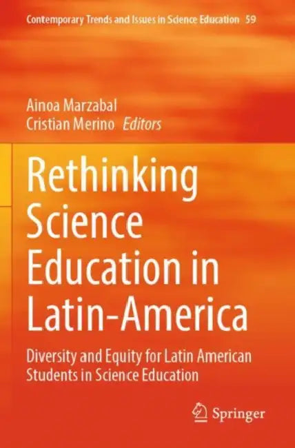 Rethinking Science Education in Latin-America: Diversity and Equity for Latin American Students in Science Education by Ainoa Marzabal