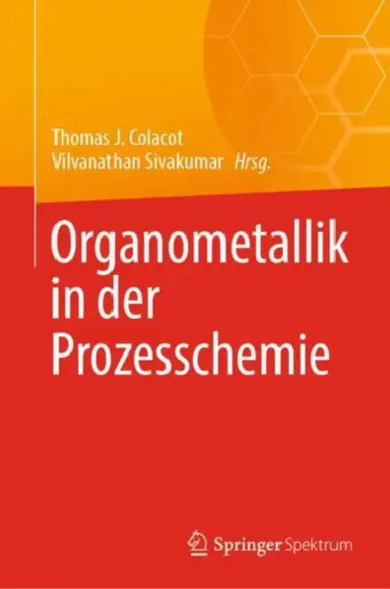 Organometallik in Der Prozesschemie by Thomas J. Colacot, Vilvanathan Sivakumar