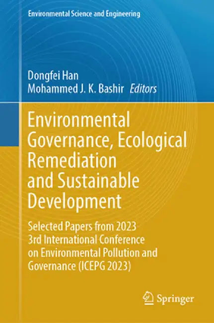 Environmental Governance, Ecological Remediation and Sustainable Development: Selected Papers from 2023 3rd International Conference on Environmental by Dongfei Han